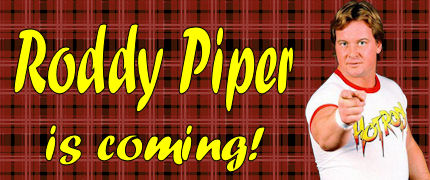 Click the image above for complete details on Rowdy Roddy Piper's fanfest appearances in Atlanta this August!